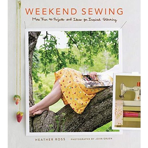 Weekend Sewing: More Than 40 Projects and Ideas for Inspired Stitching (Weekend Craft)