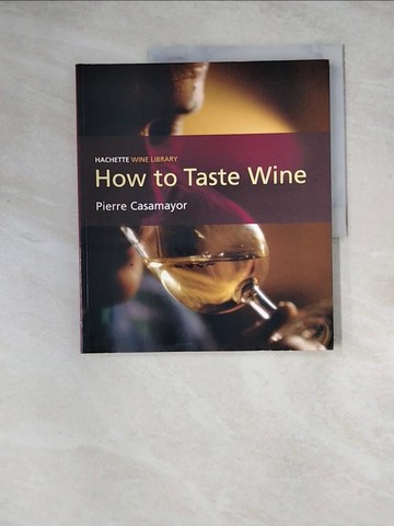 【書寶二手書T3／餐飲_Z1J】How to Taste Wine_Casamayor, Pierre