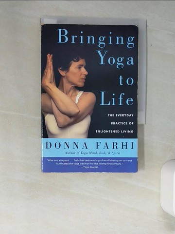 【書寶二手書T9／體育_XFW】Bringing Yoga To Life: The Everyday Practice Of Enlightened Living_Farhi, Donna