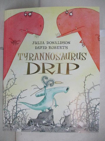 【書寶二手書T8／繪本_T2G】Tyrannosaurus Drip_Julia Donaldson , David Roberts