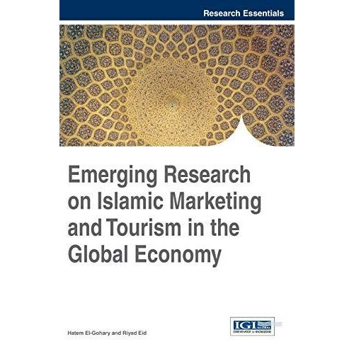 Emerging Research on Islamic Marketing and Tourism in the Global Economy (Research Essentials Collection)