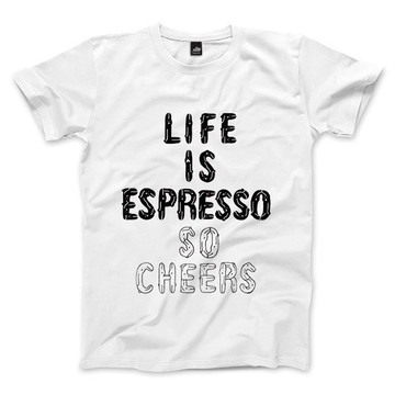 LIFE IS ESPRESSO SO CHEERS - 中性版T恤 - 白