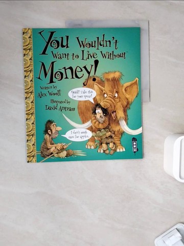 【書寶二手書T5／少年童書_ZZE】You Wouldn't Want To Live Without Money!_Alex Woolf