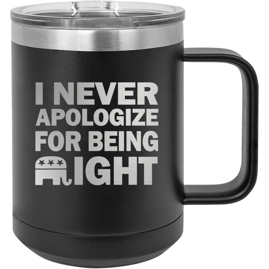 Funny Never Apologize For Being Right Joke Heavy Duty Stainless Steel Black Coffee Mug Tumbler With Lid Novelty Cup Great Gift Idea For Conservativ