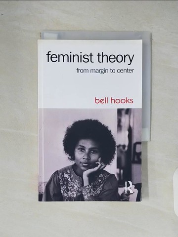 【書寶二手書T7／社會_XRW】Feminist Theory: From Margin to Center_Hooks, Bell