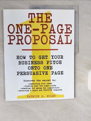 【書寶二手書T2／財經企管_ZH9】The One-Page Proposal: How to Get Your Business Pitch Onto One Persuasive Page_Riley, Patrick G. D.