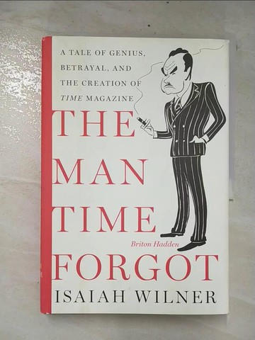 【書寶二手書T3／歷史_E5I】The Man Time Forgot: A Tale of Genius, Betrayal, and the Creation of Time Magazine_Wilner, Isaiah