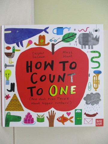 【書寶二手書T6／少年童書_R4Q】How to Count to ONE : (And don't even THINK about bigger numbers!)_Caspar Salmon; Matt Hunt