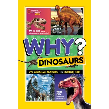 Why? Dinosaurs：99 Awesome Answers for Curious Kids/National Geographic Kids【禮筑外文書店】