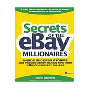 Secrets of the Millionaires: Inside Success Stories -- And Proven Money-Making Tips -- From Ebay's Greatest Sellers (Paperback)