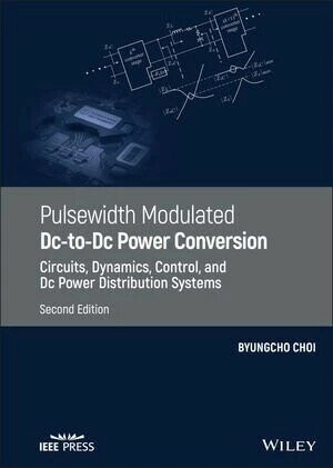 Pulsewidth Modulated DC-to-DC Power Conversion: Circuits, Dynamics, Control, and DC Power Distribution System 2/e CHOI 2022 John Wiley