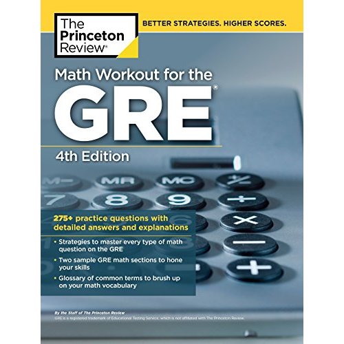 Math Workout for the GRE  4th Edition: 275  Practice Questions with Detailed Answers and Explanations (Graduate School Test Preparation)