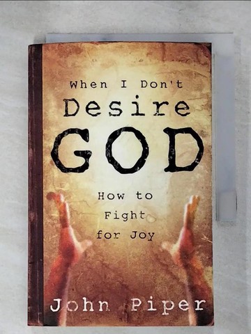 【書寶二手書T6／宗教_IZM】When I Don’t Desire God: How To Fight For Joy_Piper, John