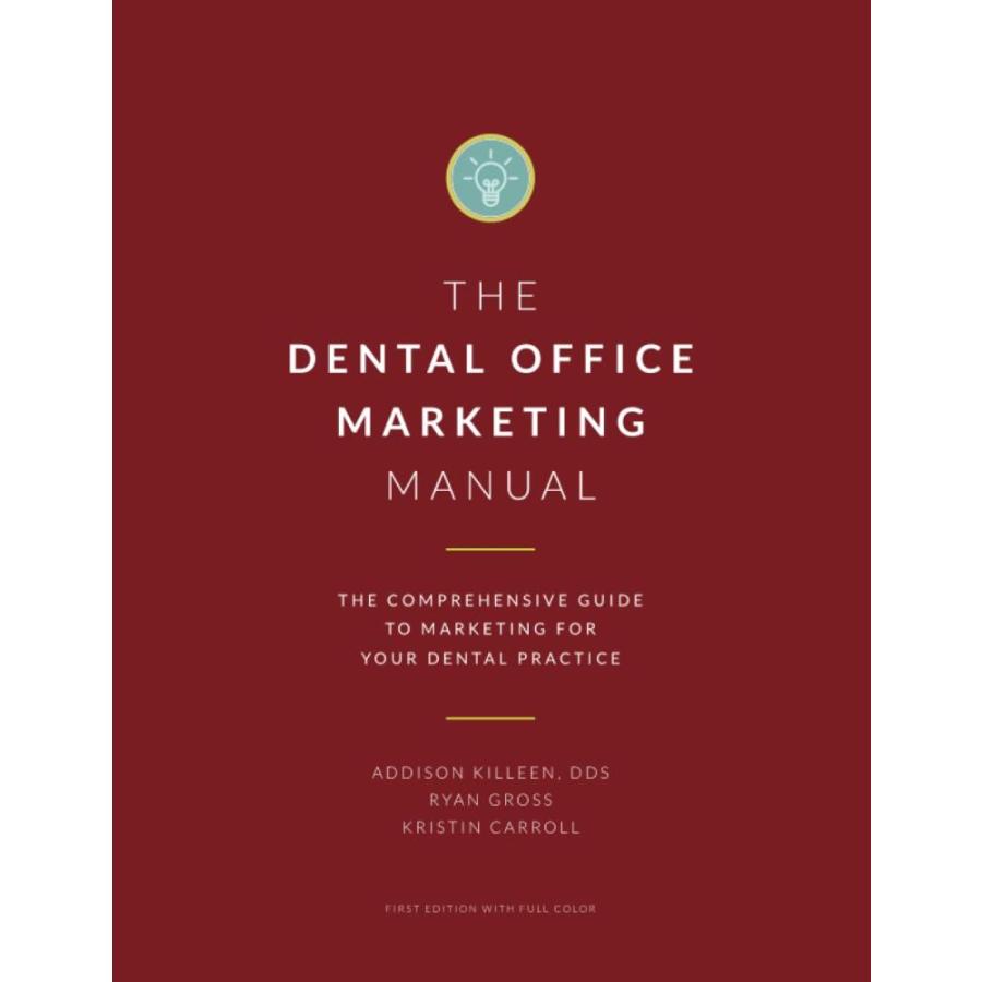 Dental Marketing Manual: The Comprehensive Guide to Marketing for Your Dent