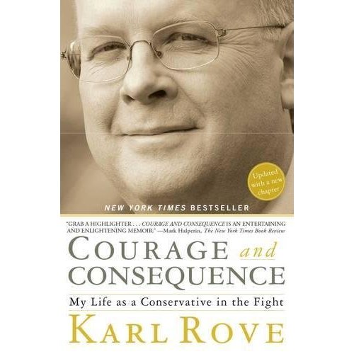 Courage and Consequence: My Life as a Conservative in the Fight