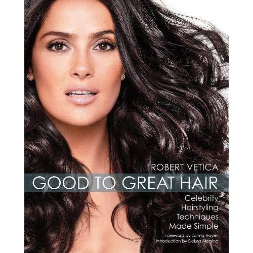 Good to Great Hair: Celebrity Hairstyling Techniques Made Simple