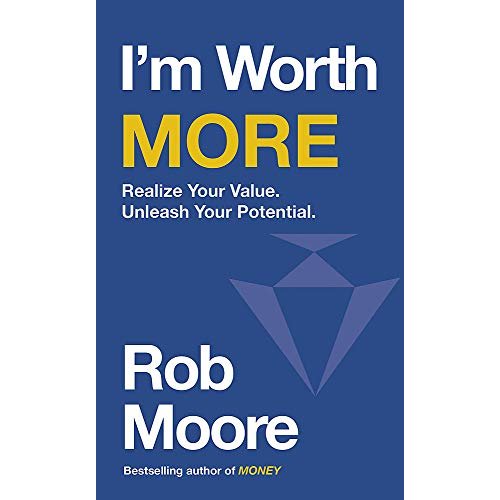 I'm Worth More: Realise your real value and earn your success