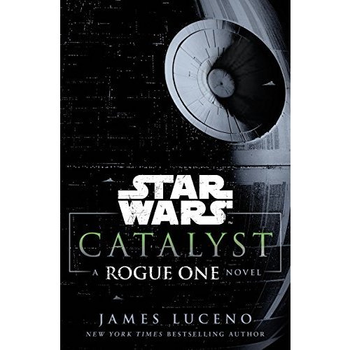 Star Wars: Catalyst: A Rogue One Novel