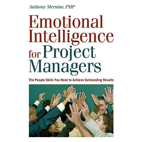 Emotional Intelligence for Project Managers: The People Skills You Need to Achieve Outstanding Results