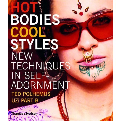 Hot Bodies  Cool Styles: New Techniques in Self Adornment