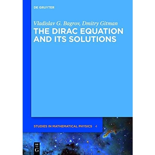 The Dirac Equation and Its' Solutions (De Gruyter Studies in Mathematical P