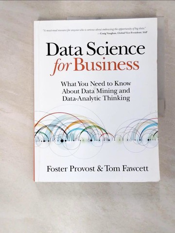 【書寶二手書T3／大學商學_JPW】Data Science for Business: What You Need to Know about Data Mining and Data-Analytic Thinking_Provost, Foster/ Fawcett, Tom
