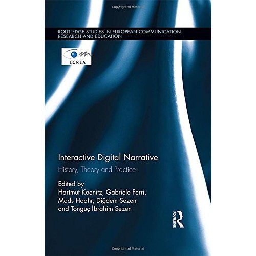 Interactive Digital Narrative: History, Theory and Practice (Routledge Stud