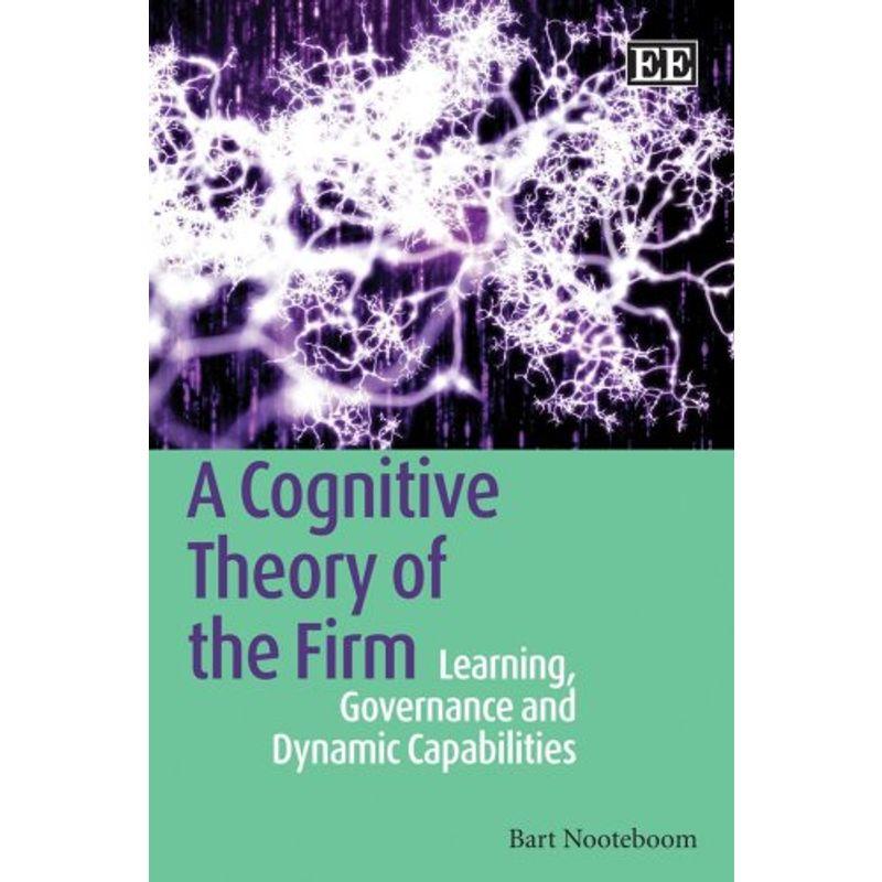 A Cognitive Theory of the Firm: Learning, Governance and Dynamic Capab