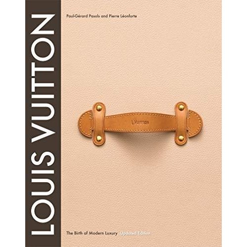 Louis Vuitton: The Birth of Modern Luxury Updated Edition: The Birth of Modern Luxury Updated Edition