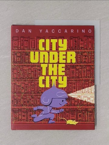 【書寶二手書T1／少年童書_Y8P】The City Under the City_Yaccarino, Dan