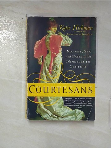 【書寶二手書T3／歷史_SW6】Courtesans: Money, Sex and Fame in the Nineteenth Century_Hickman, Katie
