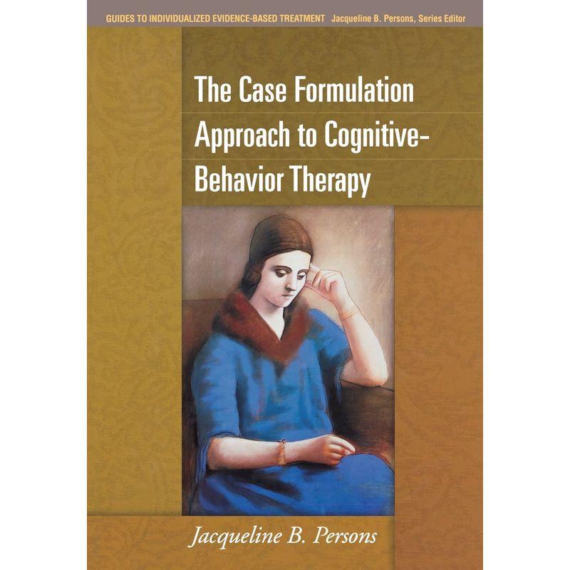 The Case Formulation Approach to Cognitive-Behavior Therapy (Guides to