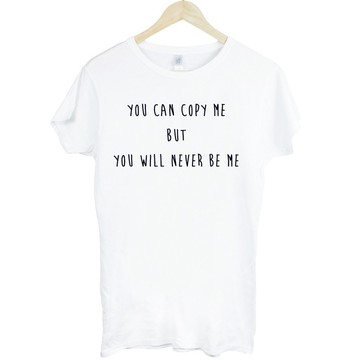 YOU CAN COPY ME BUT YOU WILL NEVER BE ME女生短袖T恤-2色 你可以複製我,但你不會是我 文青 藝術 設計 時髦 文字 時尚