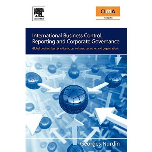 International Business Control  Reporting and Corporate Governance: Global business best practice across cultures  countries and organisations