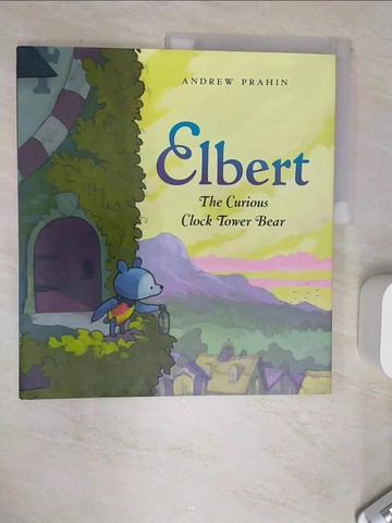 【書寶二手書T4／少年童書_SI5】Elbert, the Curious Clock Tower Bear_Prahin, Andrew