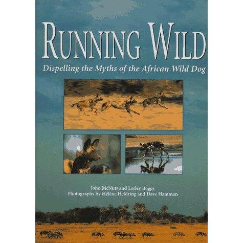 Running Wild: Dispelling the Myths of the African Wild Dog