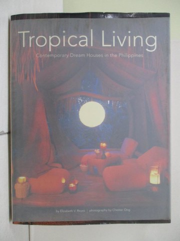 【書寶二手書T1／建築_ZFA】Tropical Living: Contemporary Dream Houses in the Philippines_Reyes, Elizabeth V.