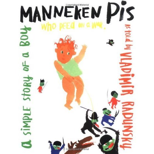 Manneken Pis: A Simple Story of a Boy Who Peed on a War