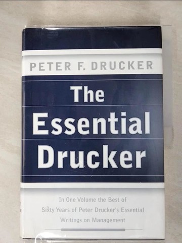 【書寶二手書T8／財經企管_R21】The Essential Drucker: Selections from the Management Works of Peter F. Drucker_原價850_Drucker, Peter Ferdinand