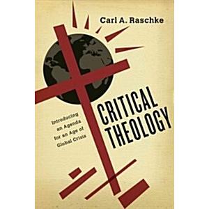 Critical Theology: Introducing an Agenda for an Age of Global Crisis (Paperback)