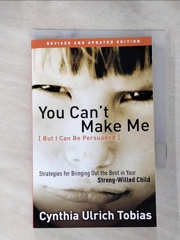 【書寶二手書T5／親子_RUW】You Can’t Make Me - but I Can Be Persuaded: Strategies for Bringing Out the Best in Your Strong-Willed Child_Tobias, Cynthia Ulrich