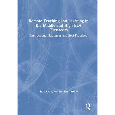 Remote Teaching and Learning in the Middle and High ELA Classroom: Instructional Strategies and Best Practices