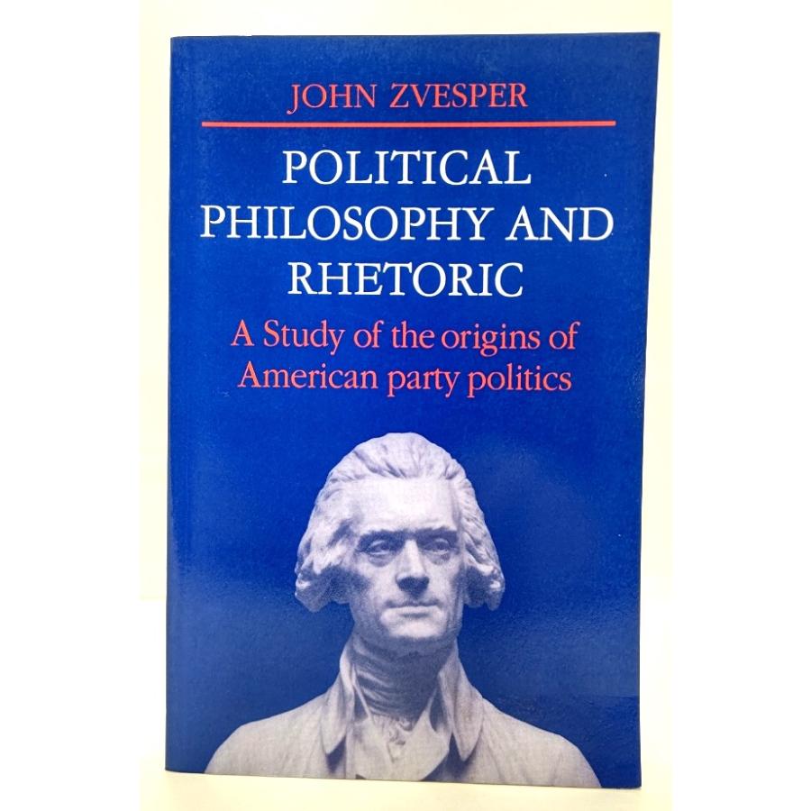 Political Philosophy and Rhetoric: A Study of the Origins of American Party Politics