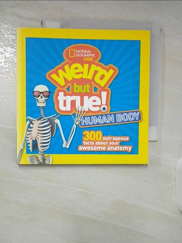 【書寶二手書T5／少年童書_BE1】Weird but True Human Body: 300 Outrageous Facts About Your Awesome Anatomy_National Geographic Society (U. S.)