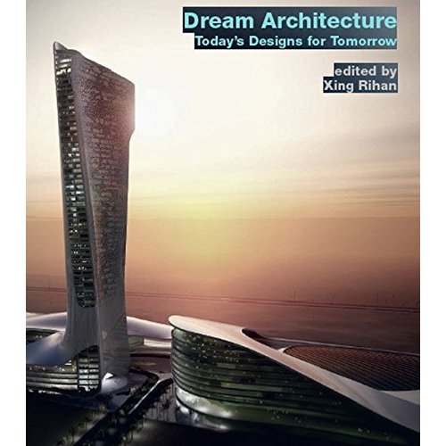 Dream Architecture: Today's Design for Tomorrow