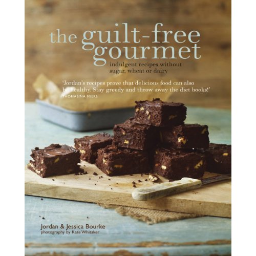 The Guilt-free Gourmet: Indulgent recipes without sugar  wheat or dairy