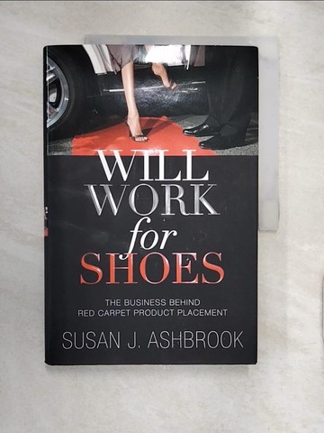 【書寶二手書T7／傳記_R2L】Will Work for Shoes: The Business Behind Red Carpet Product Placement_Ashbrook, Susan J.