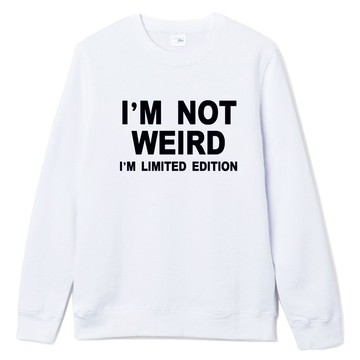 I'M NOT WEIRD I'M LIMITED EDITION大學T 刷毛 白色 我不奇怪 我只是限量版 文青 藝術 設計 時髦 文字 時尚