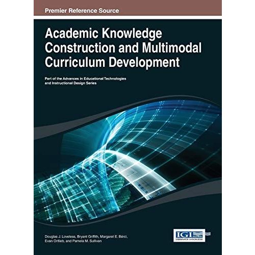 Academic Knowledge Construction and Multimodal Curriculum Development (Advances in Educational Technologies and Instructional Desig)