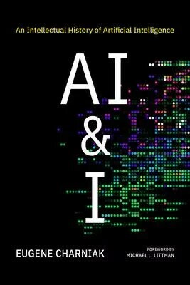 AI & I: An Intellectual History of Artificial Intelligence (1版) Eugene Charniak 2024 The MIT Press